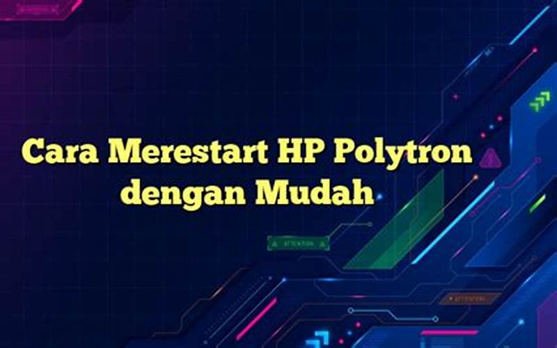 Cara Merestart Hp Polytron Dengan Mudah